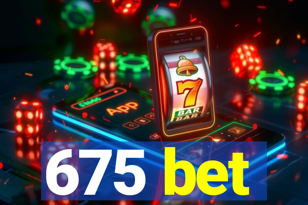 675 bet